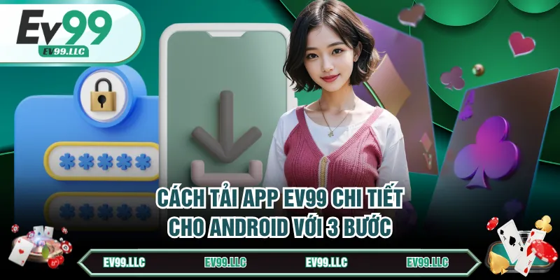 Cách tải app EV99 chi tiết cho Android với 3 bước