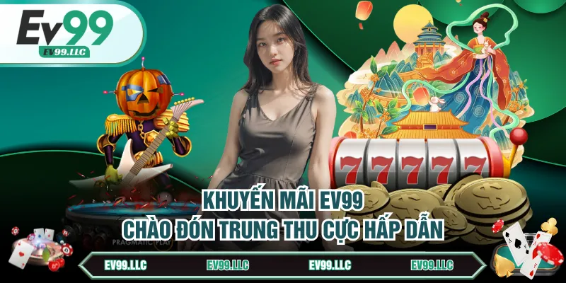 Khuyến mãi EV99 chào đón trung thu cực hấp dẫn
